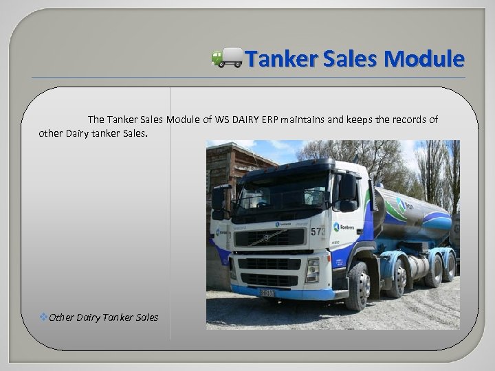 Tanker Sales Module The Tanker Sales Module of WS DAIRY ERP maintains and keeps