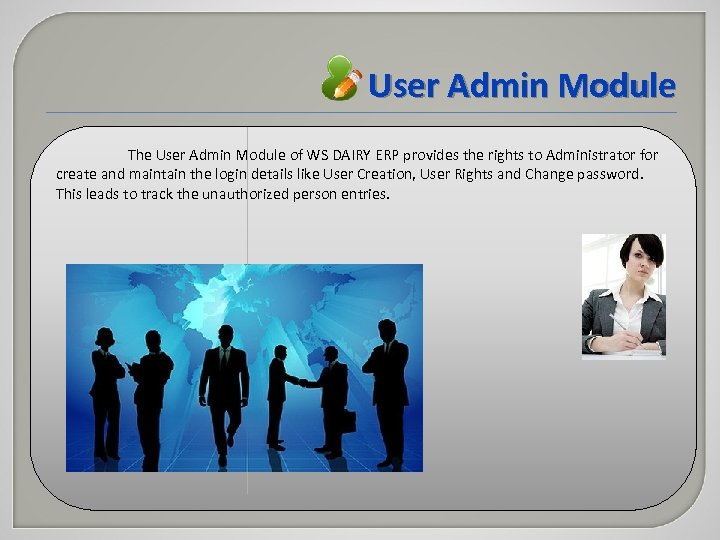 User Admin Module The User Admin Module of WS DAIRY ERP provides the rights