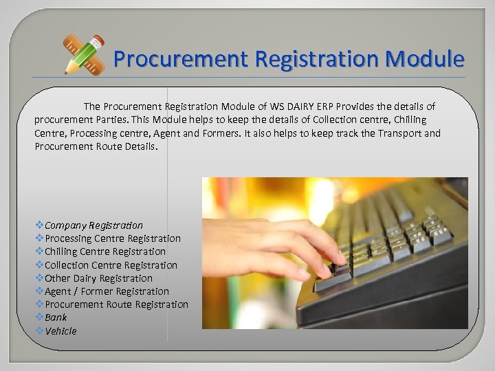 Procurement Registration Module The Procurement Registration Module of WS DAIRY ERP Provides the details