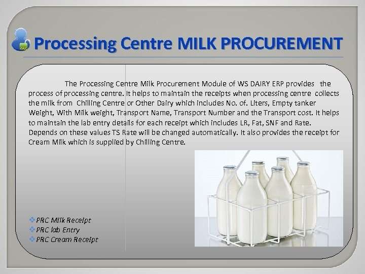 Processing Centre MILK PROCUREMENT The Processing Centre Milk Procurement Module of WS DAIRY ERP