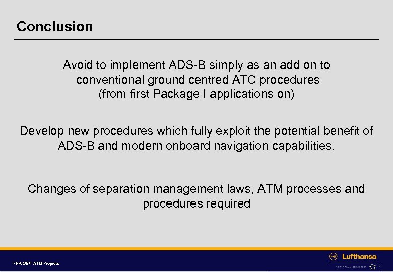 Conclusion Avoid to implement ADS-B simply as an add on to conventional ground centred