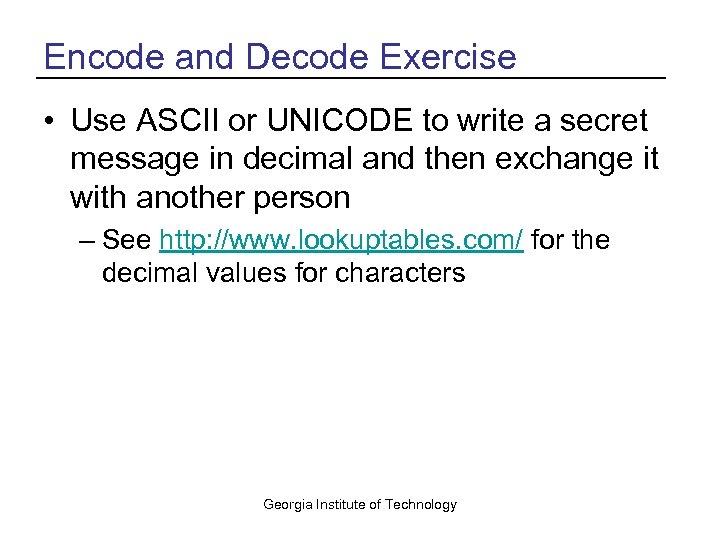 Encode and Decode Exercise • Use ASCII or UNICODE to write a secret message