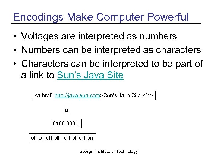 Encodings Make Computer Powerful • Voltages are interpreted as numbers • Numbers can be