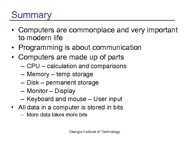 Summary • Computers are commonplace and very important to modern life • Programming is