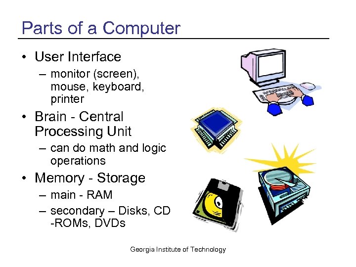 Parts of a Computer • User Interface – monitor (screen), mouse, keyboard, printer •
