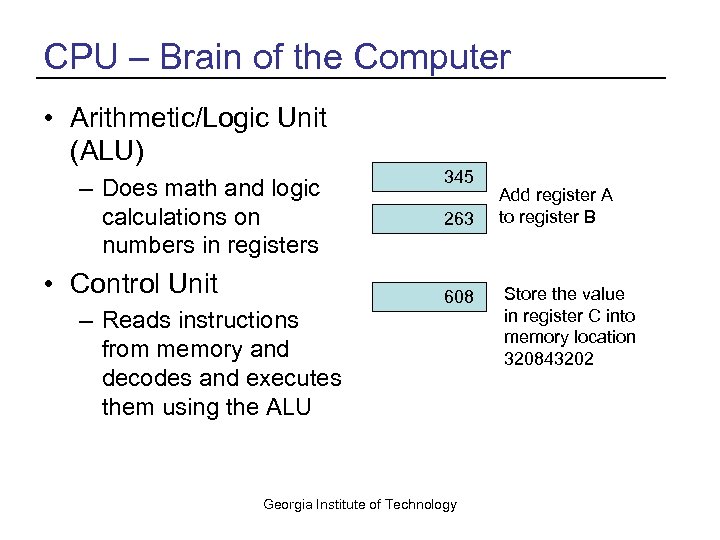 CPU – Brain of the Computer • Arithmetic/Logic Unit (ALU) – Does math and