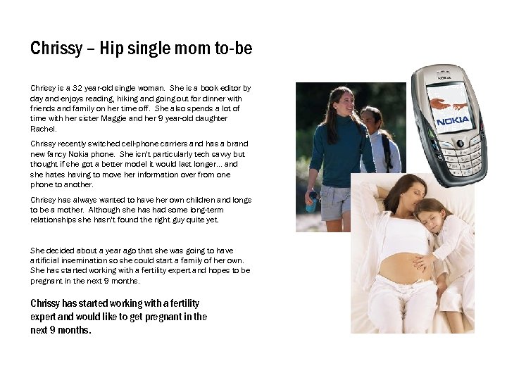 Chrissy – Hip single mom to-be Chrissy is a 32 year-old single woman. She