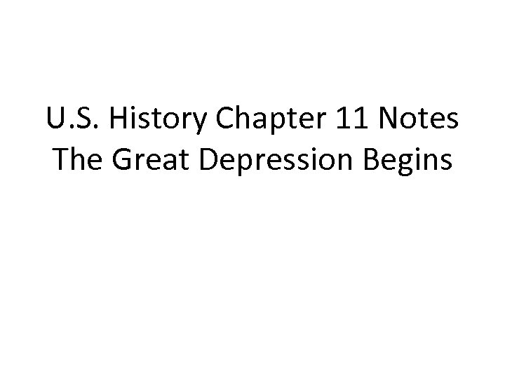 U. S. History Chapter 11 Notes The Great Depression Begins 