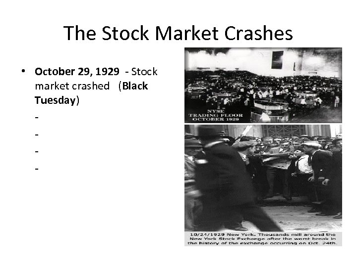 The Stock Market Crashes • October 29, 1929 - Stock market crashed (Black Tuesday)