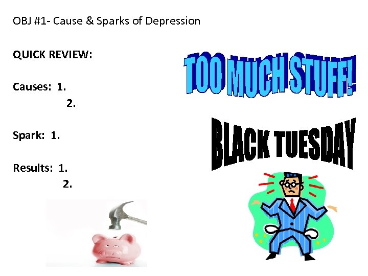 OBJ #1 - Cause & Sparks of Depression QUICK REVIEW: Causes: 1. 2. Spark: