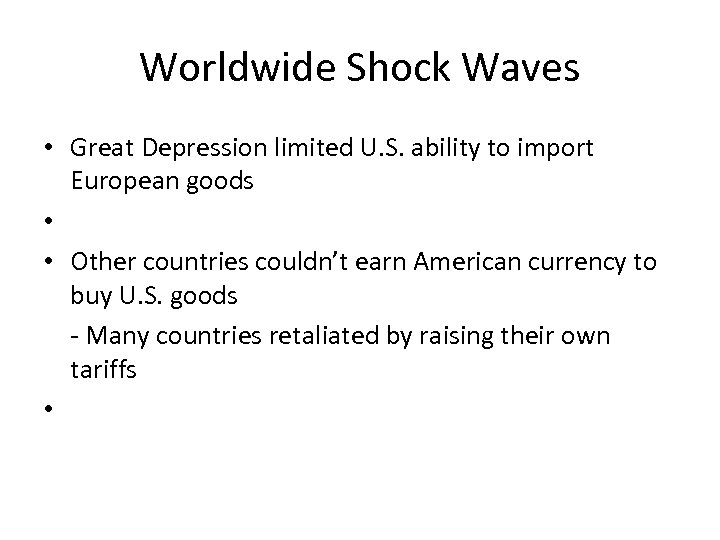 Worldwide Shock Waves • Great Depression limited U. S. ability to import European goods