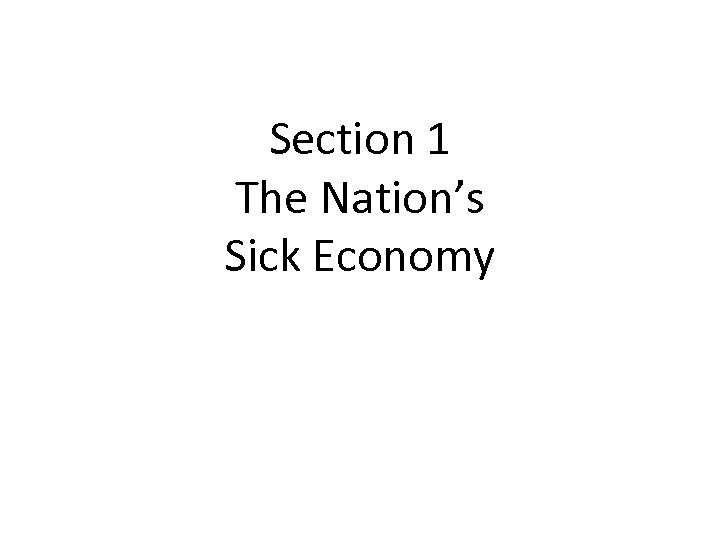 Section 1 The Nation’s Sick Economy 