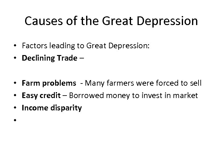 Causes of the Great Depression • Factors leading to Great Depression: • Declining Trade