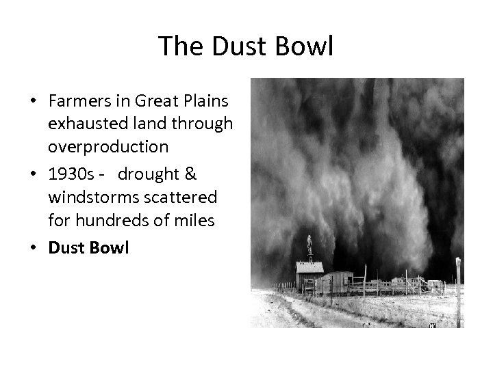 The Dust Bowl • Farmers in Great Plains exhausted land through overproduction • 1930