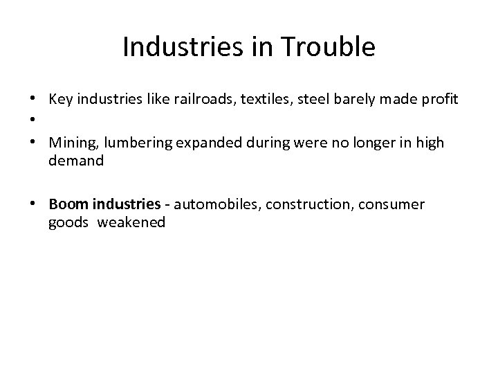 Industries in Trouble • Key industries like railroads, textiles, steel barely made profit •