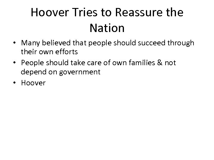 Hoover Tries to Reassure the Nation • Many believed that people should succeed through