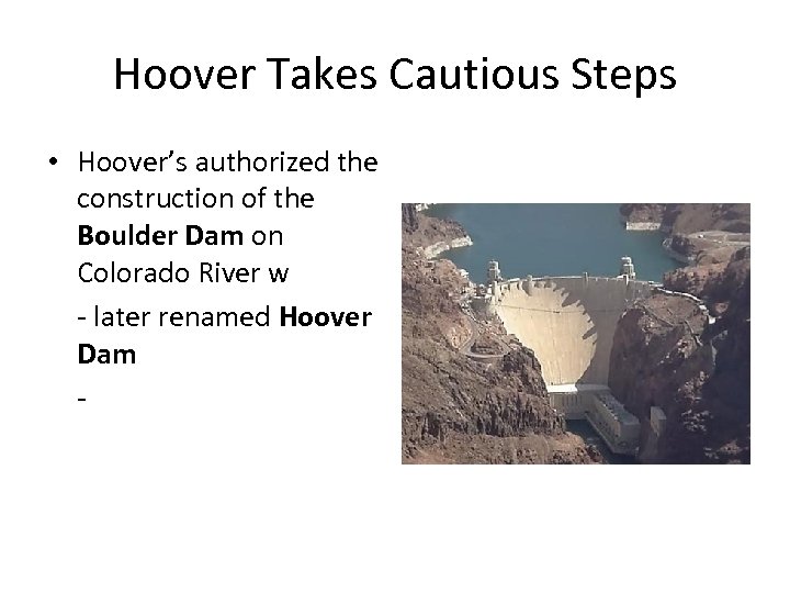 Hoover Takes Cautious Steps • Hoover’s authorized the construction of the Boulder Dam on