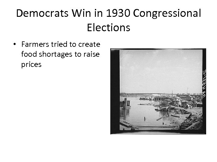 Democrats Win in 1930 Congressional Elections • Farmers tried to create food shortages to