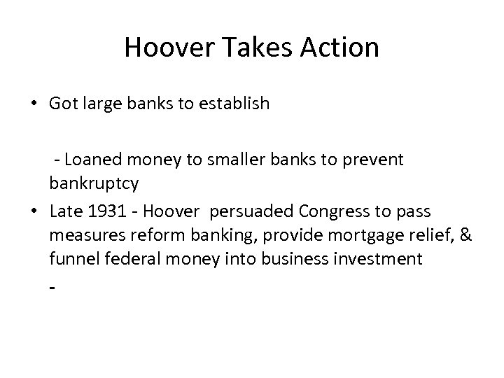 Hoover Takes Action • Got large banks to establish - Loaned money to smaller