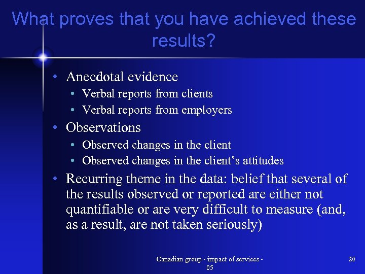 What proves that you have achieved these results? • Anecdotal evidence • Verbal reports