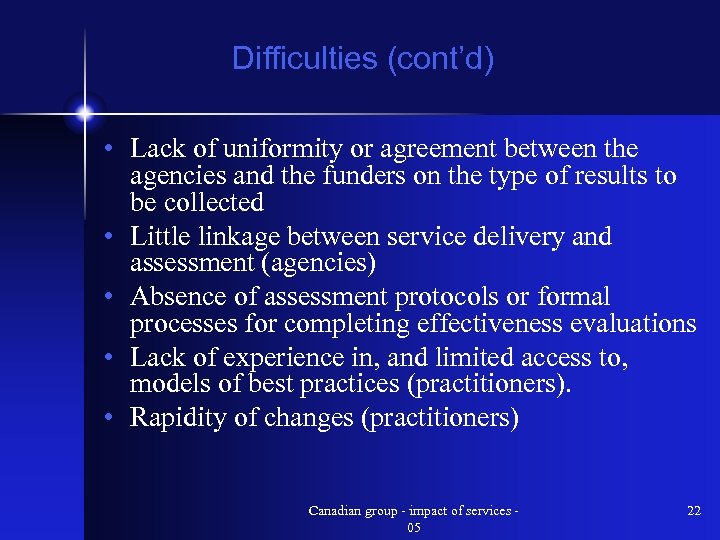 Difficulties (cont’d) • Lack of uniformity or agreement between the agencies and the funders