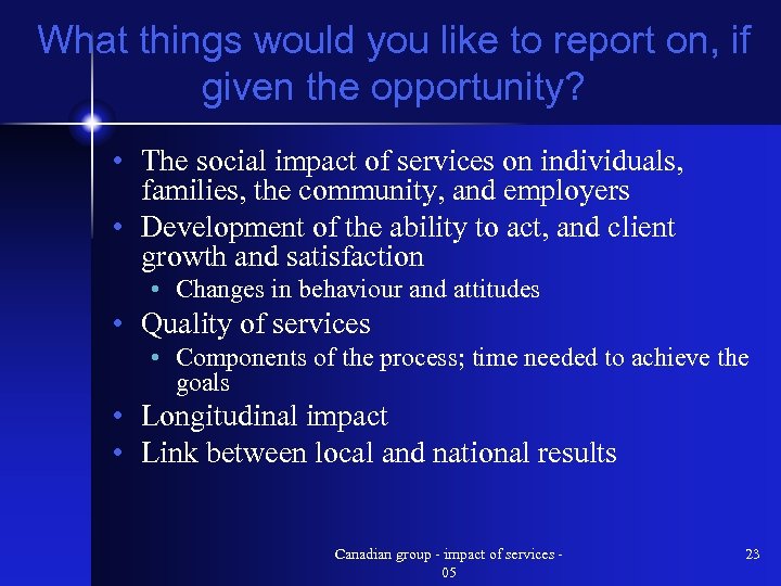 What things would you like to report on, if given the opportunity? • The