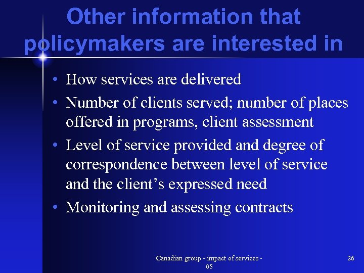 Other information that policymakers are interested in • How services are delivered • Number