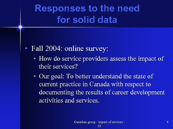 Responses to the need for solid data • Fall 2004: online survey: • How