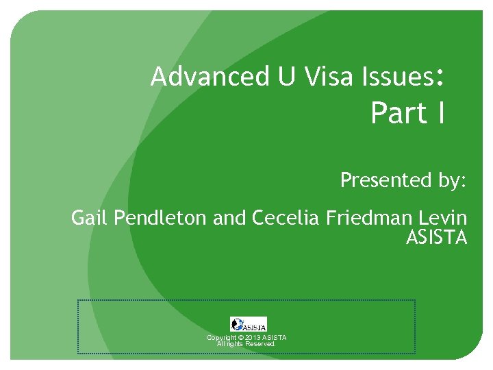 Advanced U Visa Issues: Part I Presented by: Gail Pendleton and Cecelia Friedman Levin
