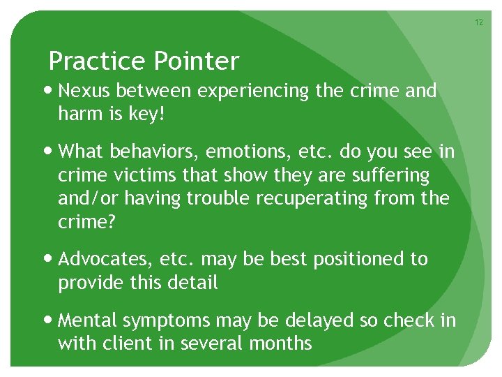 12 Practice Pointer Nexus between experiencing the crime and harm is key! What behaviors,