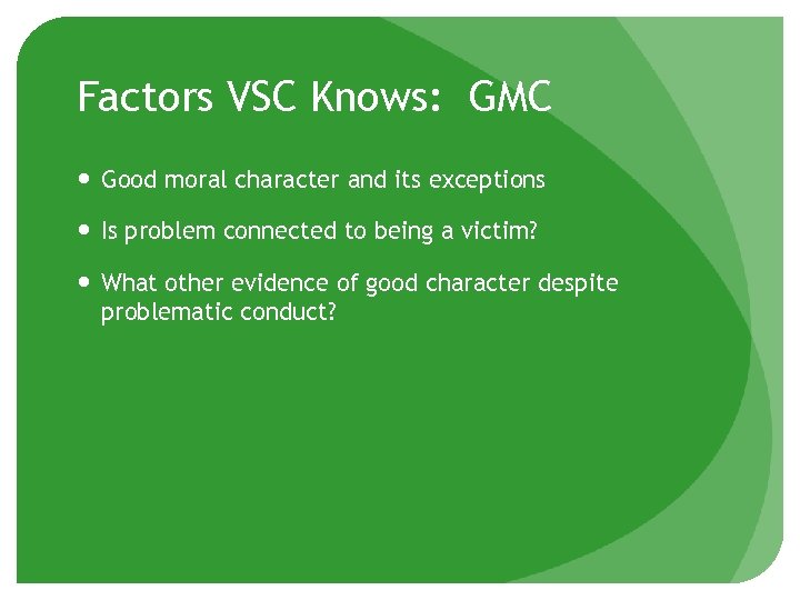 Factors VSC Knows: GMC Good moral character and its exceptions Is problem connected to
