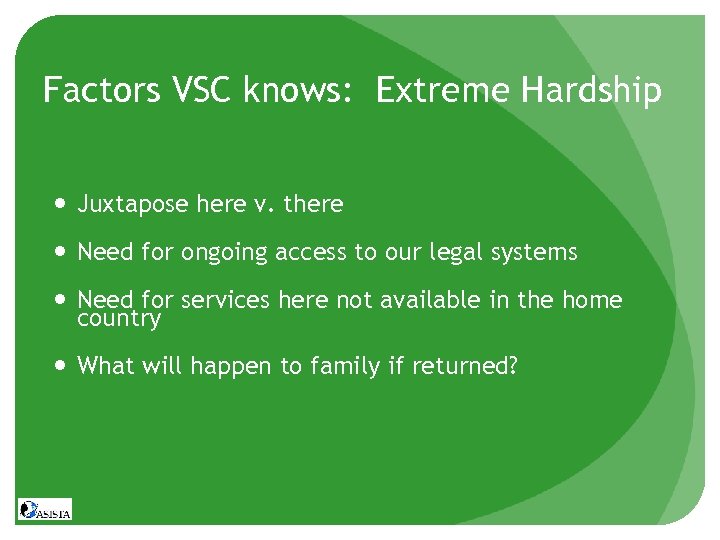 Factors VSC knows: Extreme Hardship Juxtapose here v. there Need for ongoing access to