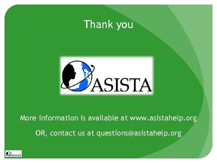 Thank you More information is available at www. asistahelp. org OR, contact us at