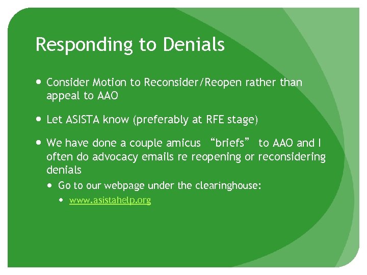 Responding to Denials Consider Motion to Reconsider/Reopen rather than appeal to AAO Let ASISTA