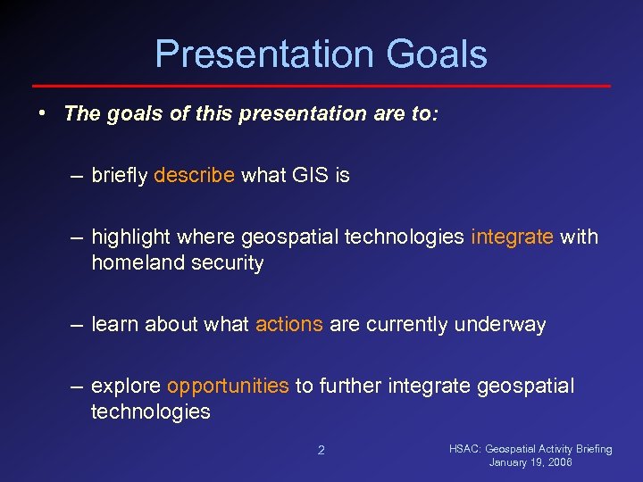 Presentation Goals • The goals of this presentation are to: – briefly describe what