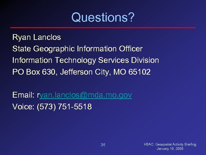 Questions? Ryan Lanclos State Geographic Information Officer Information Technology Services Division PO Box 630,