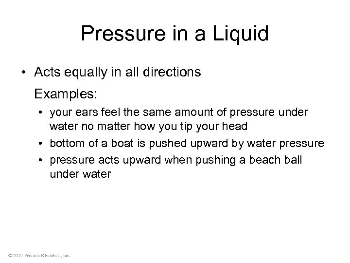 Pressure in a Liquid • Acts equally in all directions Examples: • your ears