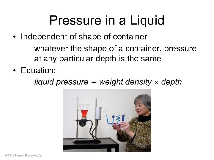 Pressure in a Liquid • Independent of shape of container whatever the shape of