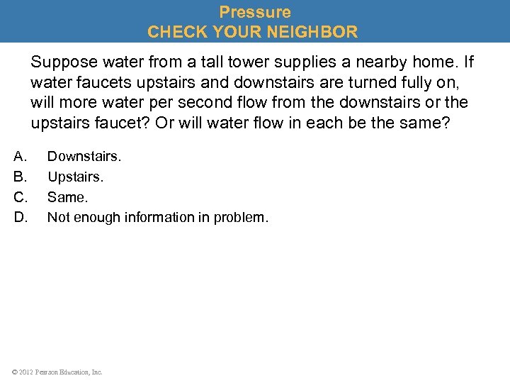 Pressure CHECK YOUR NEIGHBOR Suppose water from a tall tower supplies a nearby home.