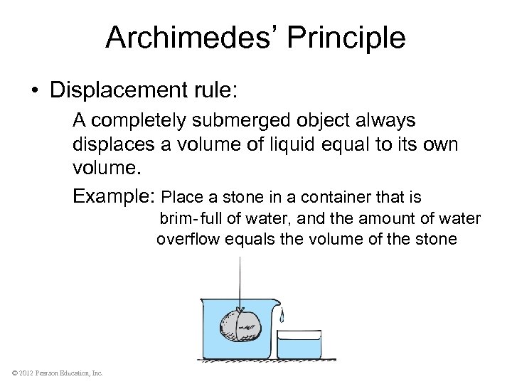Archimedes’ Principle • Displacement rule: A completely submerged object always displaces a volume of