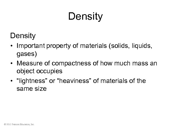 Density • Important property of materials (solids, liquids, gases) • Measure of compactness of