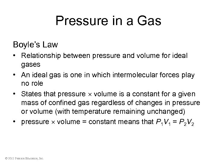 Pressure in a Gas Boyle’s Law • Relationship between pressure and volume for ideal