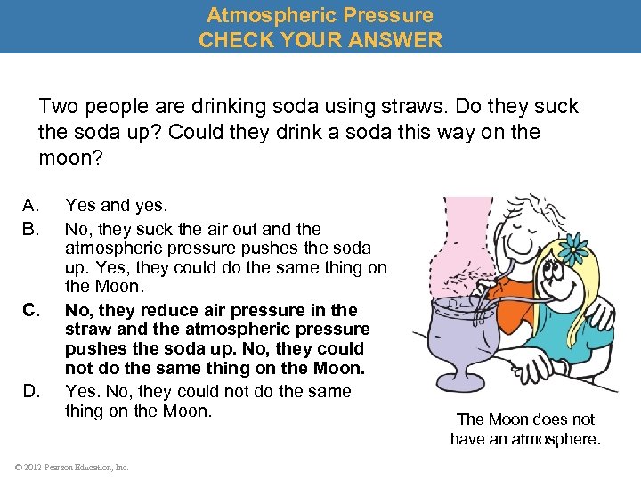 Atmospheric Pressure CHECK YOUR ANSWER Two people are drinking soda using straws. Do they