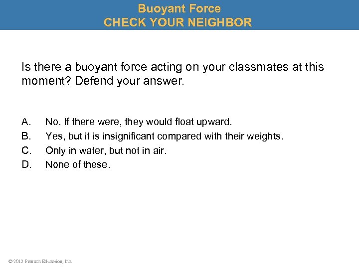 Buoyant Force CHECK YOUR NEIGHBOR Is there a buoyant force acting on your classmates