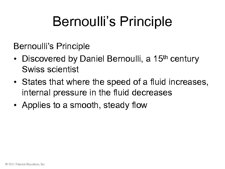 Bernoulli’s Principle • Discovered by Daniel Bernoulli, a 15 th century Swiss scientist •