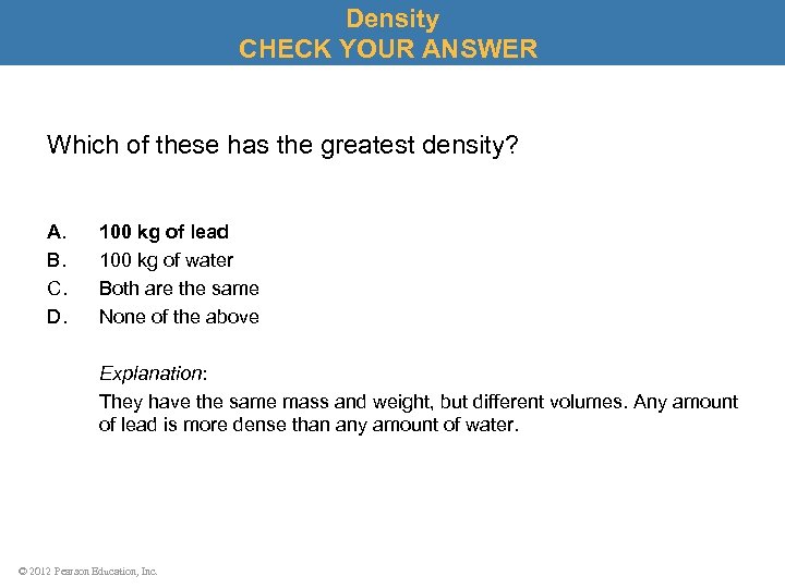 Density CHECK YOUR ANSWER Which of these has the greatest density? A. B. C.