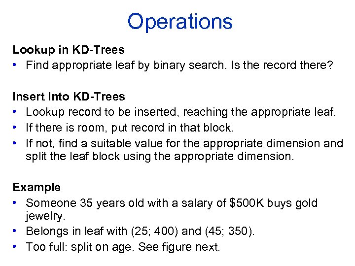 Operations Lookup in KD Trees • Find appropriate leaf by binary search. Is the