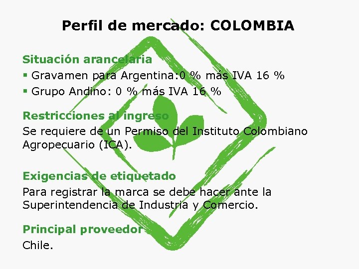 Perfil de mercado: COLOMBIA Situación arancelaria § Gravamen para Argentina: 0 % más IVA