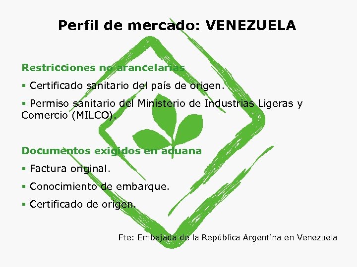 Perfil de mercado: VENEZUELA Restricciones no arancelarias § Certificado sanitario del país de origen.