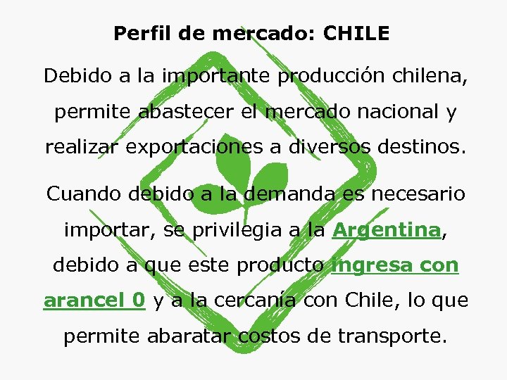 Perfil de mercado: CHILE Debido a la importante producción chilena, permite abastecer el mercado